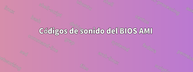 Códigos de sonido del BIOS AMI