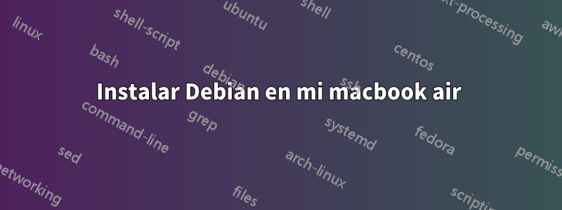 Instalar Debian en mi macbook air