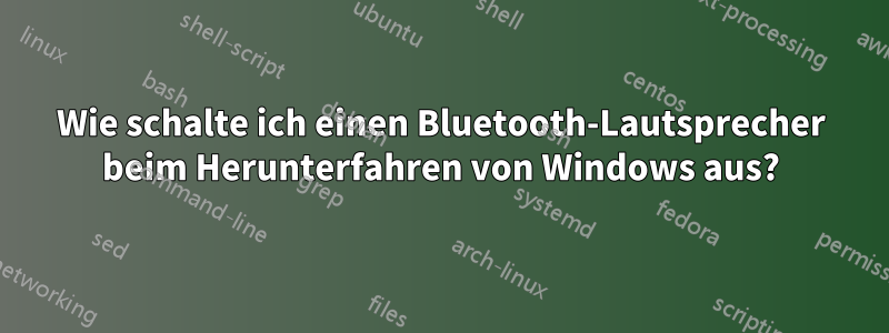 Wie schalte ich einen Bluetooth-Lautsprecher beim Herunterfahren von Windows aus?