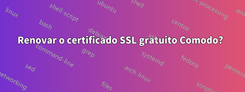 Renovar o certificado SSL gratuito Comodo? 