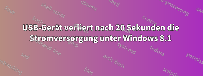 USB-Gerät verliert nach 20 Sekunden die Stromversorgung unter Windows 8.1