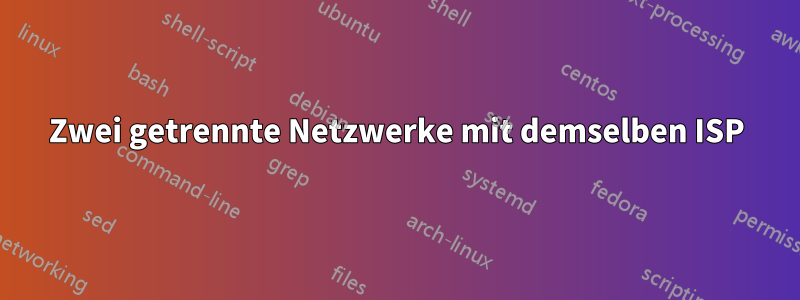 Zwei getrennte Netzwerke mit demselben ISP