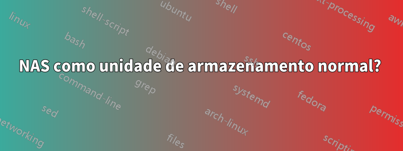 NAS como unidade de armazenamento normal?