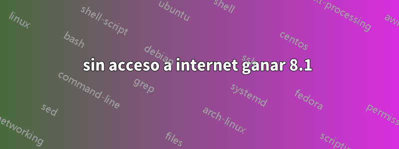 sin acceso a internet ganar 8.1