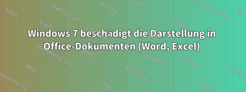 Windows 7 beschädigt die Darstellung in Office-Dokumenten (Word, Excel)