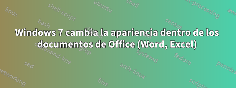 Windows 7 cambia la apariencia dentro de los documentos de Office (Word, Excel)