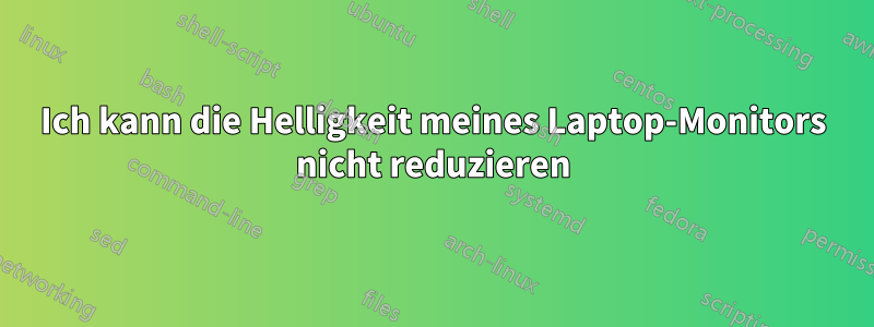 Ich kann die Helligkeit meines Laptop-Monitors nicht reduzieren