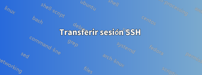 Transferir sesión SSH