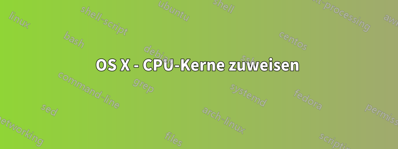 OS X - CPU-Kerne zuweisen