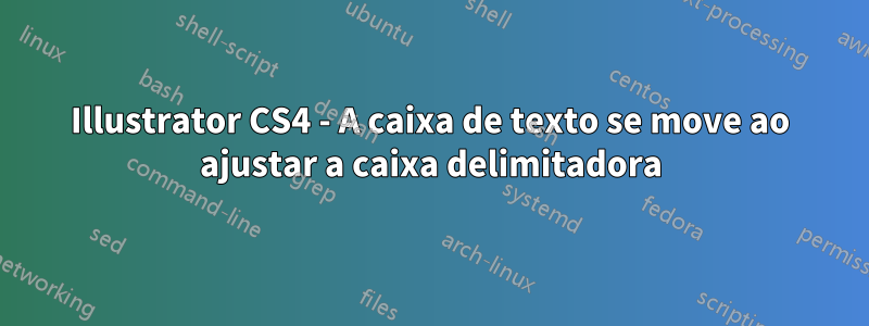 Illustrator CS4 - A caixa de texto se move ao ajustar a caixa delimitadora