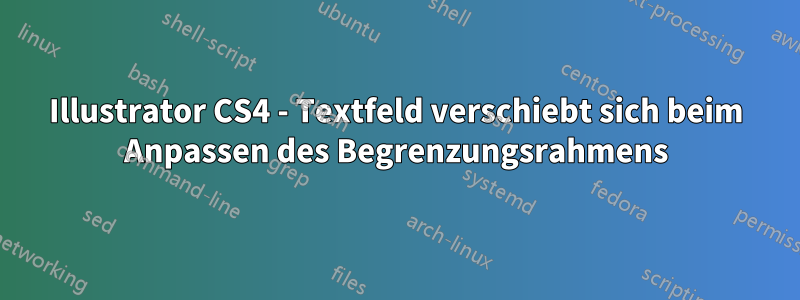 Illustrator CS4 - Textfeld verschiebt sich beim Anpassen des Begrenzungsrahmens