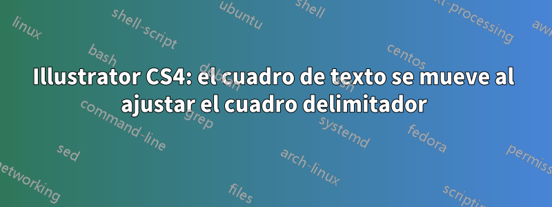 Illustrator CS4: el cuadro de texto se mueve al ajustar el cuadro delimitador