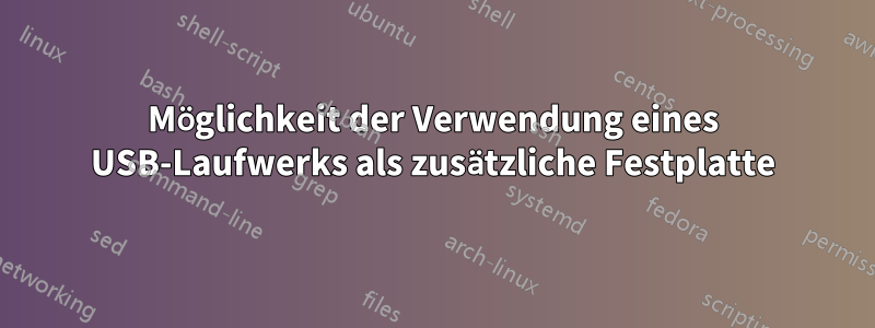 Möglichkeit der Verwendung eines USB-Laufwerks als zusätzliche Festplatte