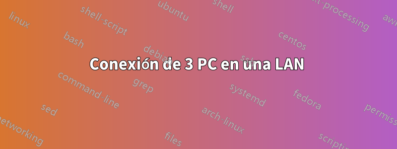 Conexión de 3 PC en una LAN