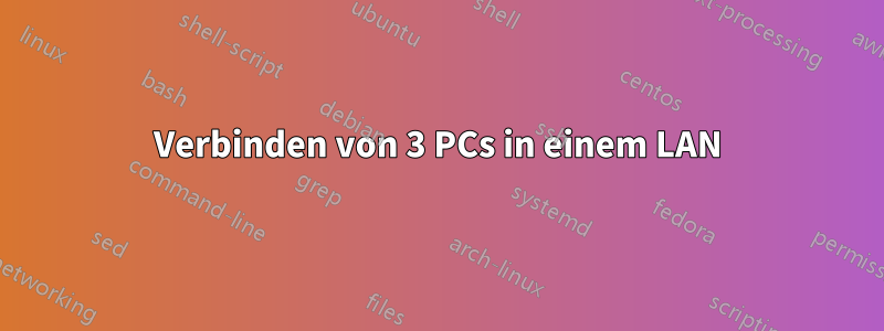 Verbinden von 3 PCs in einem LAN