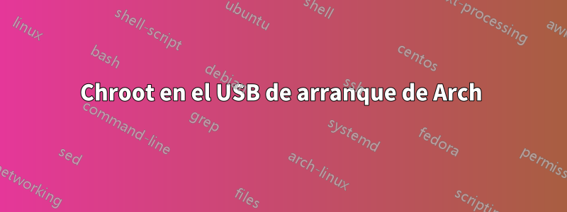 Chroot en el USB de arranque de Arch