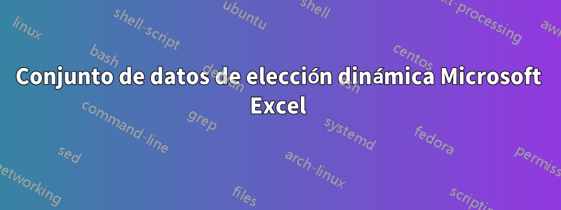 Conjunto de datos de elección dinámica Microsoft Excel