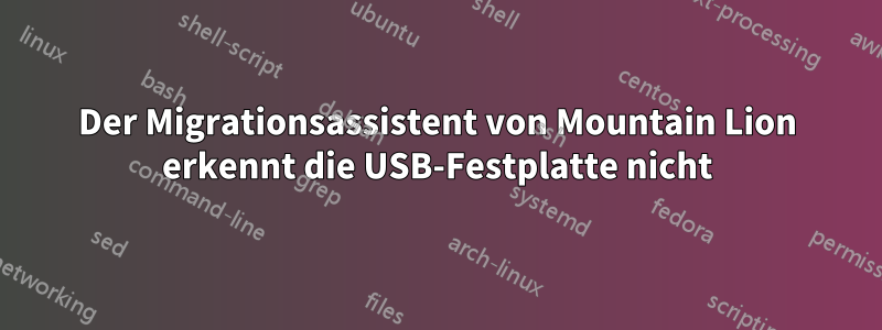 Der Migrationsassistent von Mountain Lion erkennt die USB-Festplatte nicht