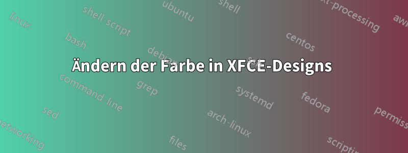 Ändern der Farbe in XFCE-Designs