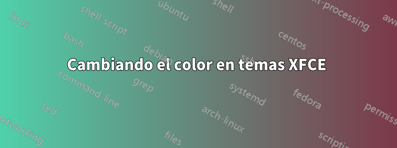 Cambiando el color en temas XFCE