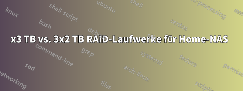 2x3 TB vs. 3x2 TB RAID-Laufwerke für Home-NAS 