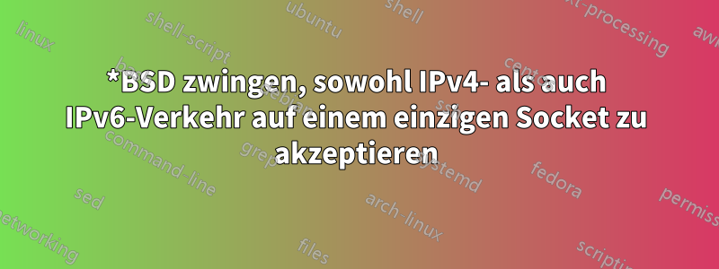 *BSD zwingen, sowohl IPv4- als auch IPv6-Verkehr auf einem einzigen Socket zu akzeptieren