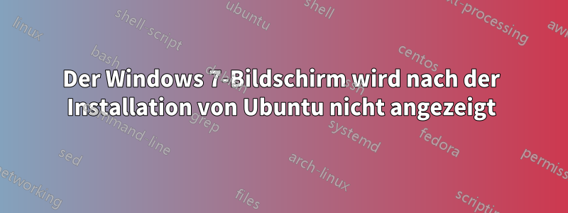 Der Windows 7-Bildschirm wird nach der Installation von Ubuntu nicht angezeigt