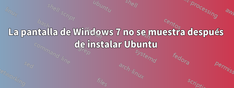 La pantalla de Windows 7 no se muestra después de instalar Ubuntu