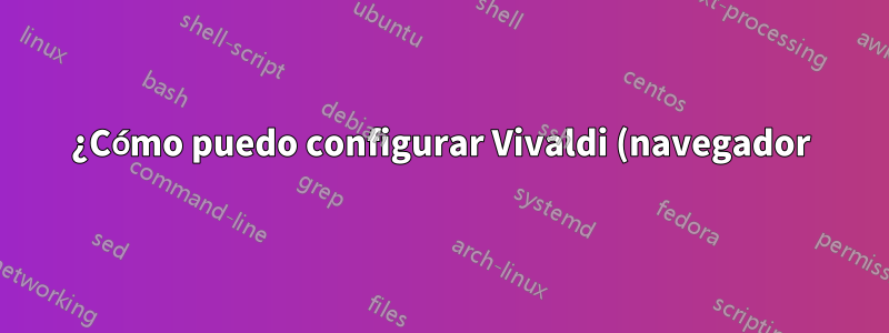 ¿Cómo puedo configurar Vivaldi (navegador) para que utilice los decoradores/bordes de ventanas de mi sistema?