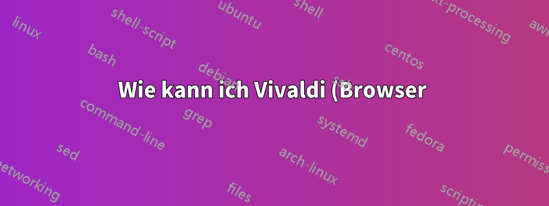 Wie kann ich Vivaldi (Browser) so einstellen, dass es meine Systemfensterdekoratoren/-ränder verwendet?