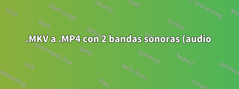 .MKV a .MP4 con 2 bandas sonoras (audio)