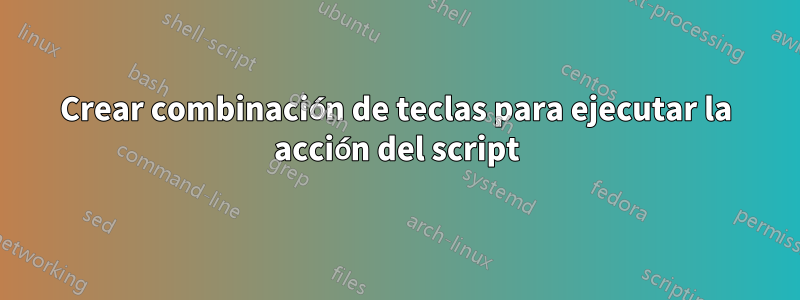 Crear combinación de teclas para ejecutar la acción del script