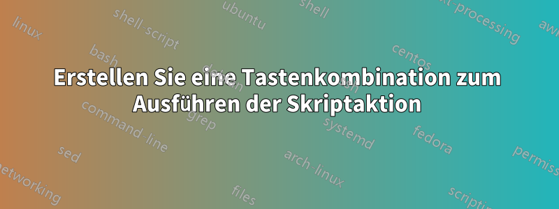 Erstellen Sie eine Tastenkombination zum Ausführen der Skriptaktion