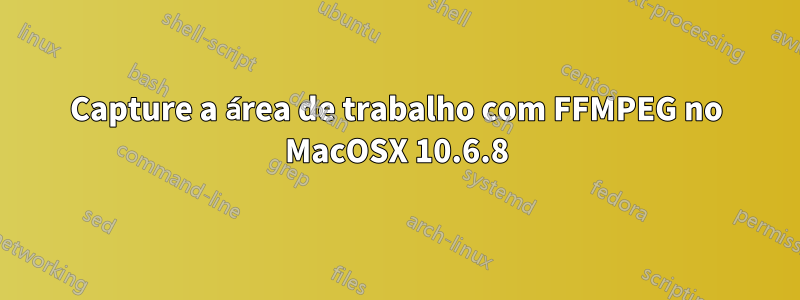 Capture a área de trabalho com FFMPEG no MacOSX 10.6.8