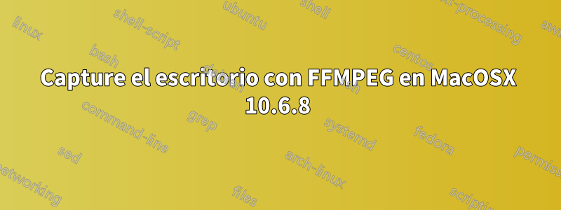 Capture el escritorio con FFMPEG en MacOSX 10.6.8