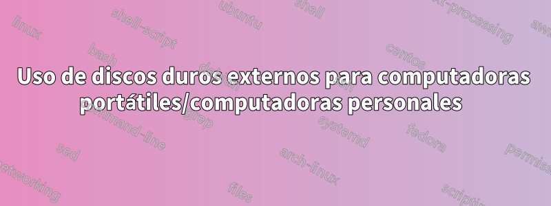 Uso de discos duros externos para computadoras portátiles/computadoras personales 