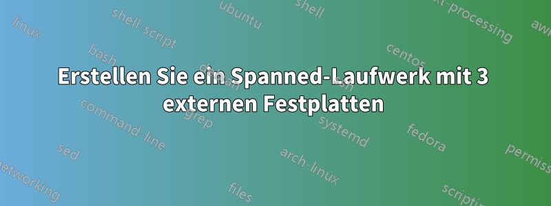 Erstellen Sie ein Spanned-Laufwerk mit 3 externen Festplatten