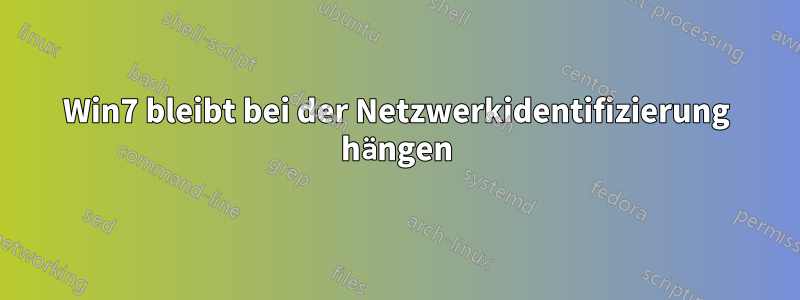 Win7 bleibt bei der Netzwerkidentifizierung hängen