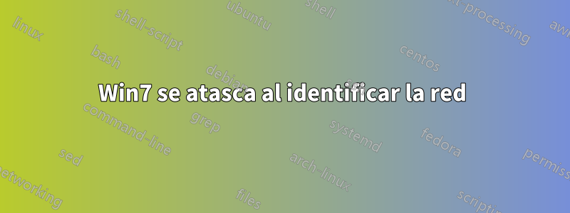 Win7 se atasca al identificar la red