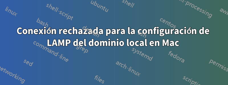 Conexión rechazada para la configuración de LAMP del dominio local en Mac