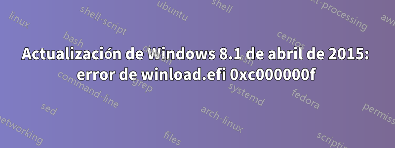 Actualización de Windows 8.1 de abril de 2015: error de winload.efi 0xc000000f