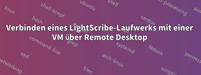 Verbinden eines LightScribe-Laufwerks mit einer VM über Remote Desktop