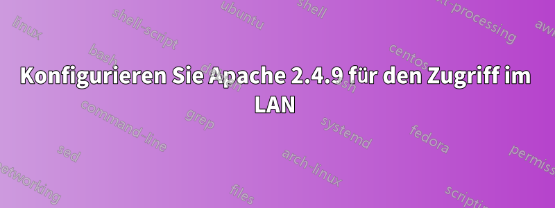 Konfigurieren Sie Apache 2.4.9 für den Zugriff im LAN