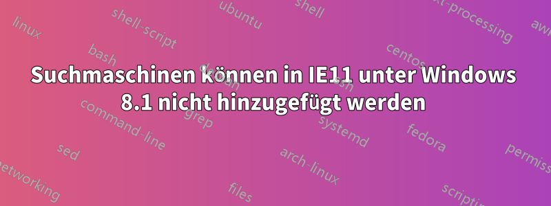 Suchmaschinen können in IE11 unter Windows 8.1 nicht hinzugefügt werden