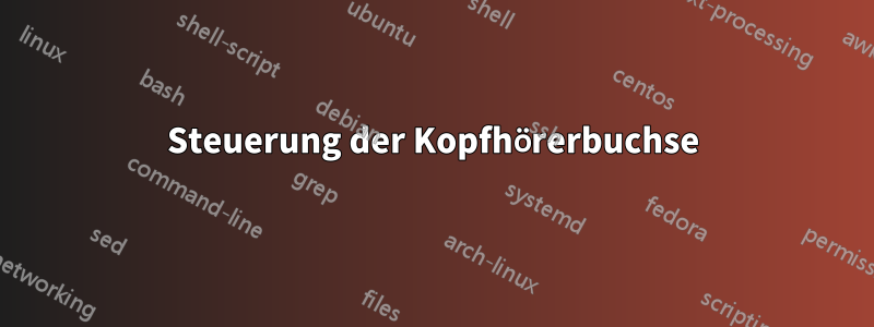 Steuerung der Kopfhörerbuchse