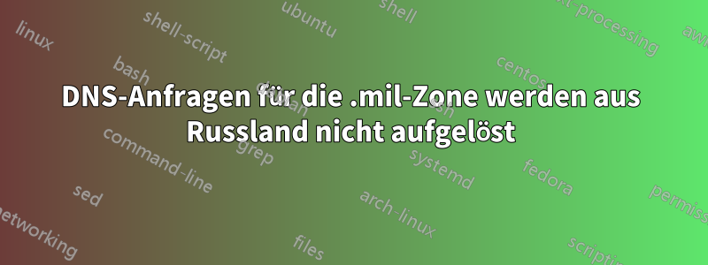 DNS-Anfragen für die .mil-Zone werden aus Russland nicht aufgelöst