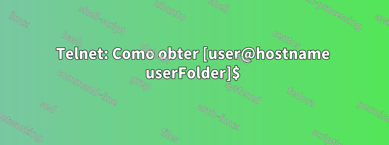 Telnet: Como obter [user@hostname userFolder]$