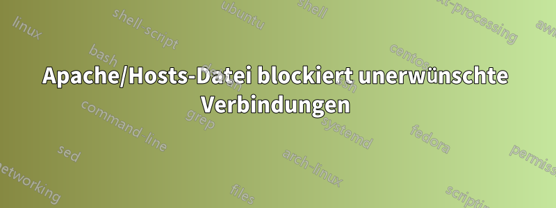 Apache/Hosts-Datei blockiert unerwünschte Verbindungen