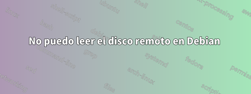 No puedo leer el disco remoto en Debian