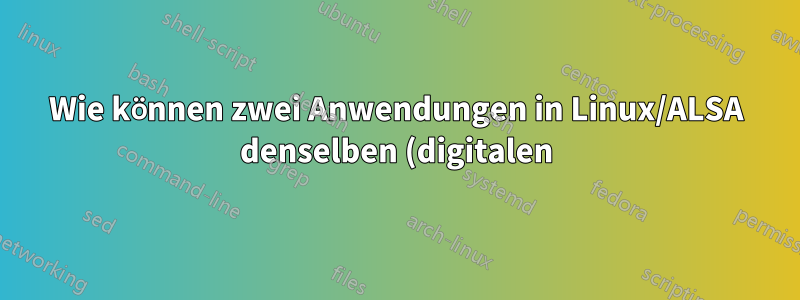 Wie können zwei Anwendungen in Linux/ALSA denselben (digitalen) Toneingang lesen?